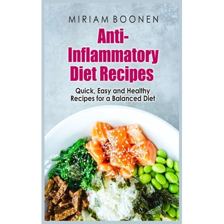 Anti-Inflammatory Diet Recipes : Quick, Easy And Healthy Recipes For A Balanced Diet (Hardcover)