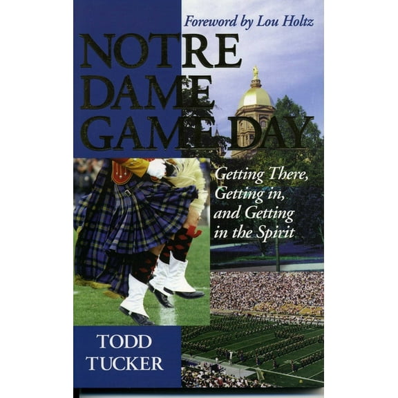 Notre Dame Game Day: Getting There, Getting In, and Getting in the Spirit, (Paperback)