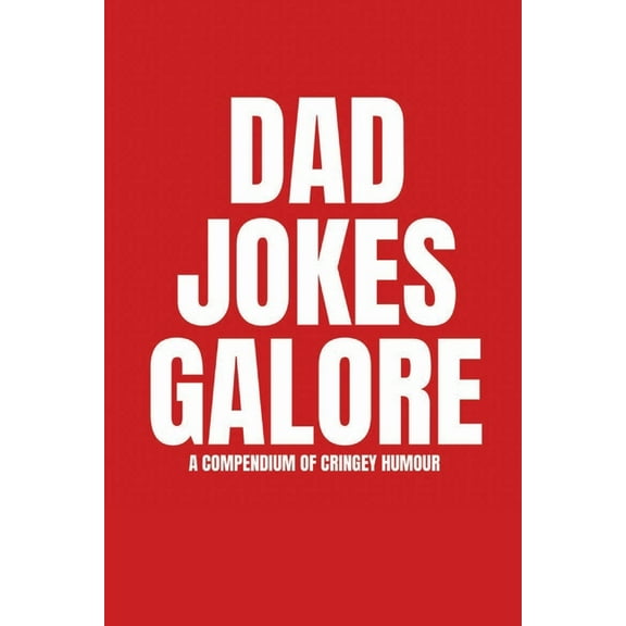 Dad Jokes Galore: A Compendium of Cringey Humour, (Paperback)