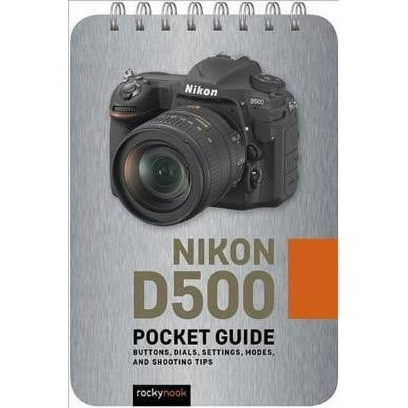 Pocket Guide Series for Photographers: Nikon D500: Pocket Guide: Buttons, Dials, Settings, Modes, and Shooting Tips (Other)