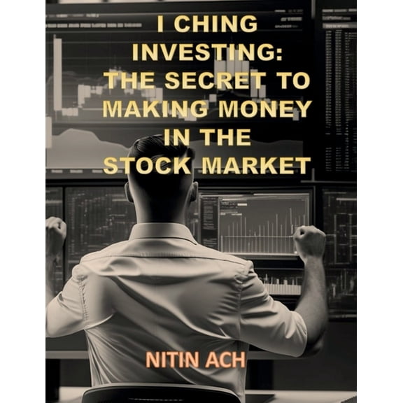 I Ching Investing: The Secret to Making Money in the Stock Market, (Paperback)