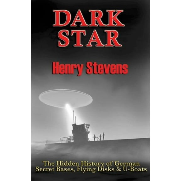 Dark Star: The Hidden History of German Secret Bases, Flying Disks & U-Boats, (Paperback)