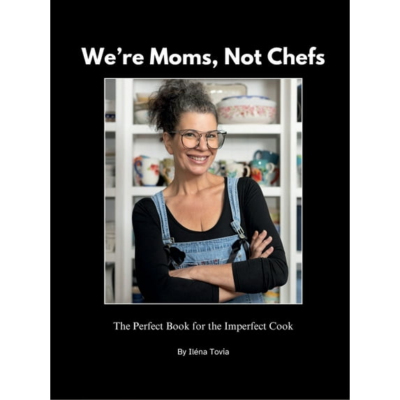 Pre-Owned We're Moms Not Chefs: The Perfect Book for the Imperfect Cook (Paperback) 1941015883 9781941015889