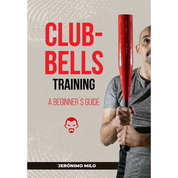 Clubbell Training Guide for Beginners, (Paperback)