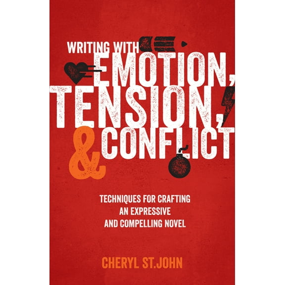 Writing With Emotion, Tension, and Conflict: Techniques for Crafting an Expressive and Compelling Novel, (Paperback)