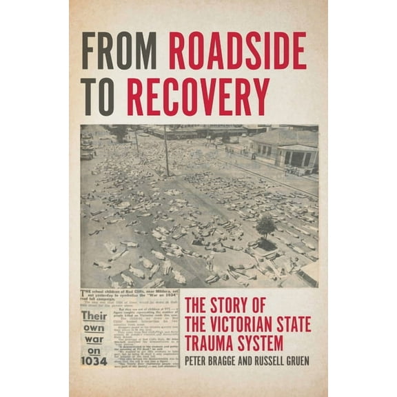 Monash Studies in Australian Society: From Roadside to Recovery : The Story of the Victorian State Trauma System (Paperback)