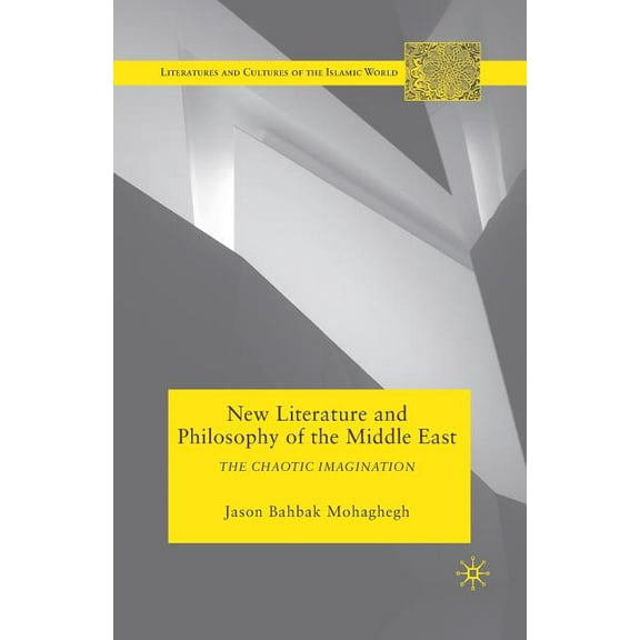 Literatures and Cultures of the Islamic New Literature and Philosophy of the Middle East: The Chaotic Imagination, (Paperback)