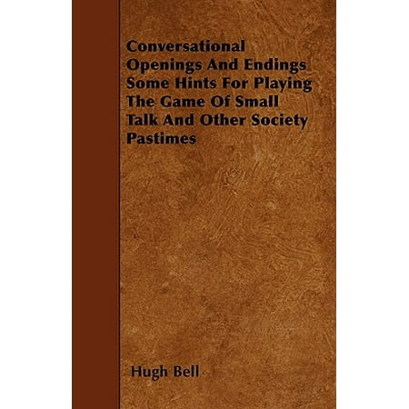 Conversational Openings and Endings Some Hints for Playing the Game of Small Talk and Other Society