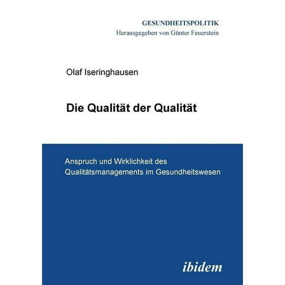 Gesundheitspolitik: Die Qualität der Qualität. Anspruch und Wirklichkeit des Qualitätsmanagements im Gesundheitswesen. (Paperback)