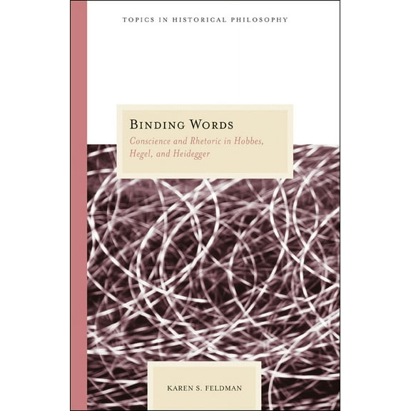 Topics In Historical Philosophy: Binding Words : Conscience and Rhetoric in Hobbes, Hegel, and Heidegger (Paperback)