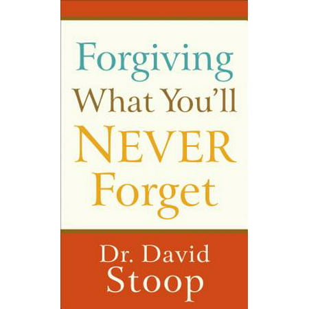 Forgiving What You'll Never Forget (Best Way To Forget The Past)