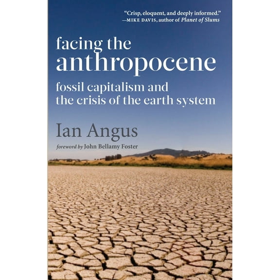 Facing the Anthropocene: Fossil Capitalism and the Crisis of the Earth System, (Hardcover)