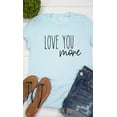 thumbnail image 3 of Love You More Graphic Tee T-Shirt, 3 of 8