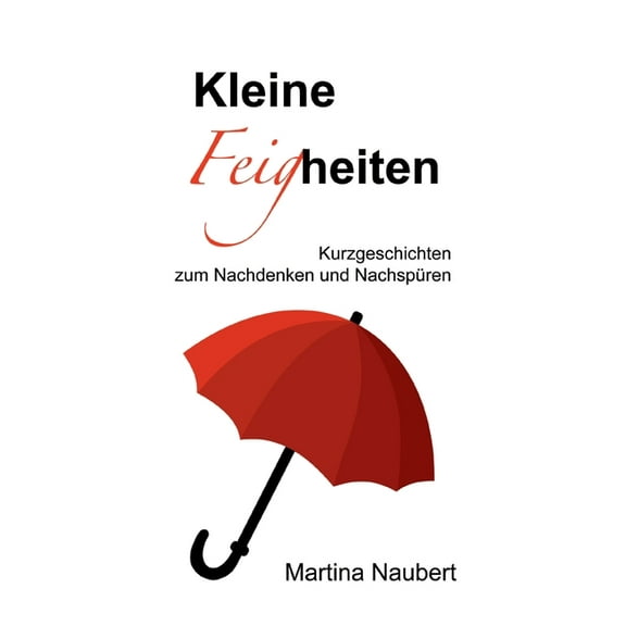Kleine Feigheiten: Kurzgeschichten zum Nachdenken und Nachspüren, (Paperback)