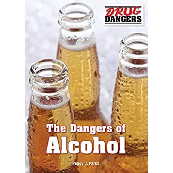 Pre-Owned The Dangers of Alcohol (Hardcover) 1682820122 9781682820124