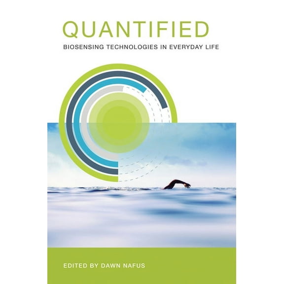 Quantified: Biosensing Technologies in Everyday Life, (Paperback)