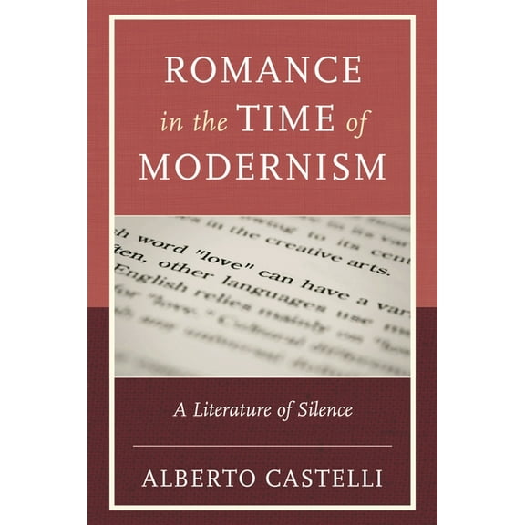 Romance in the Time of Modernism: A Literature of Silence, (Hardcover)