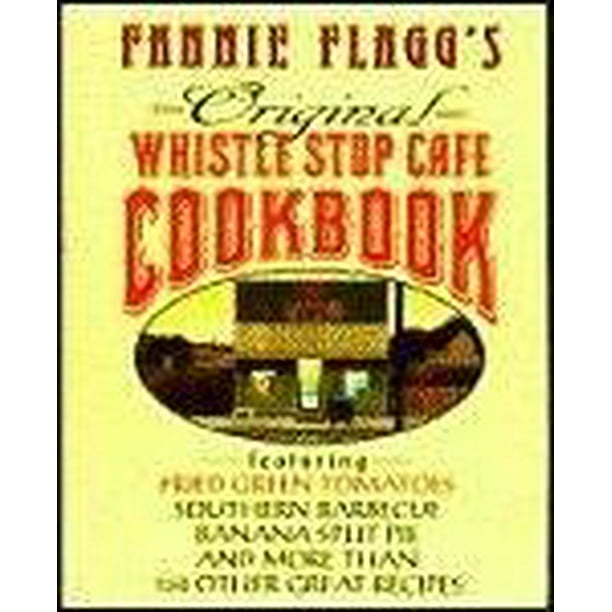 Fannie Flagg's Original Whistle Stop Cafe Cookbook