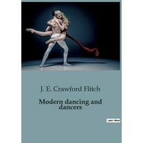 Modern dancing and dancers: The Evolution and Influence of Ballet in Modern Dance, (Paperback)