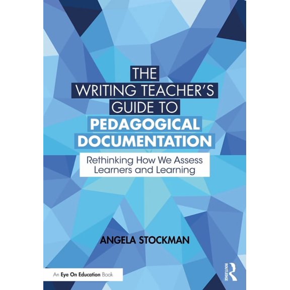The Writing Teacher's Guide to Pedagogical Documentation: Rethinking How We Assess Learners and Learning, (Paperback)