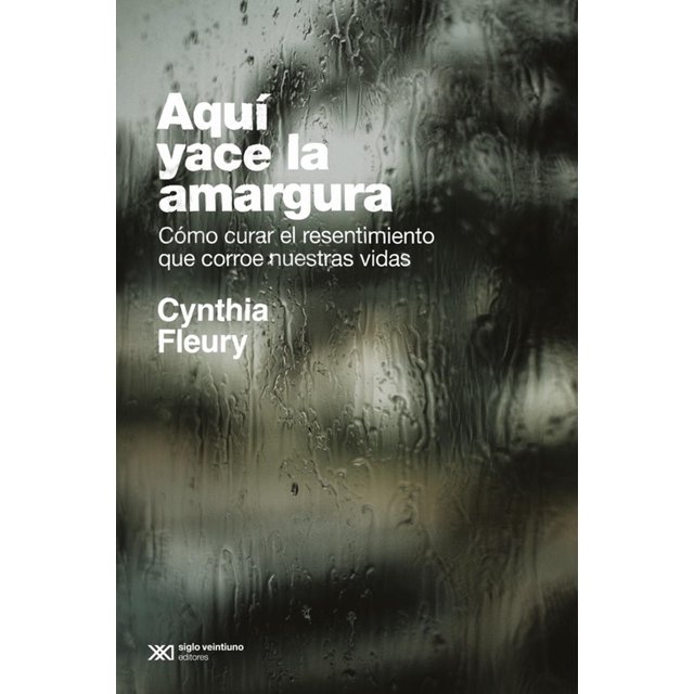 Libro Aqui Yace La Amargura Tapa Blanda, Autor Cynthia Fleury, Editorial Siglo Xxi Editores