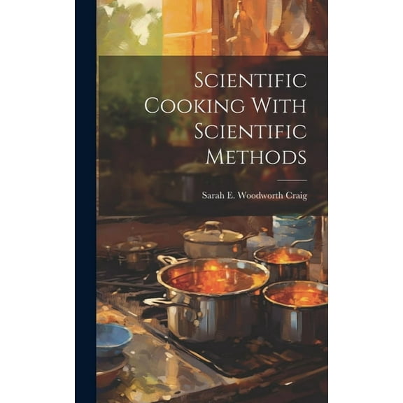 Scientific Cooking With Scientific Methods (Hardcover)