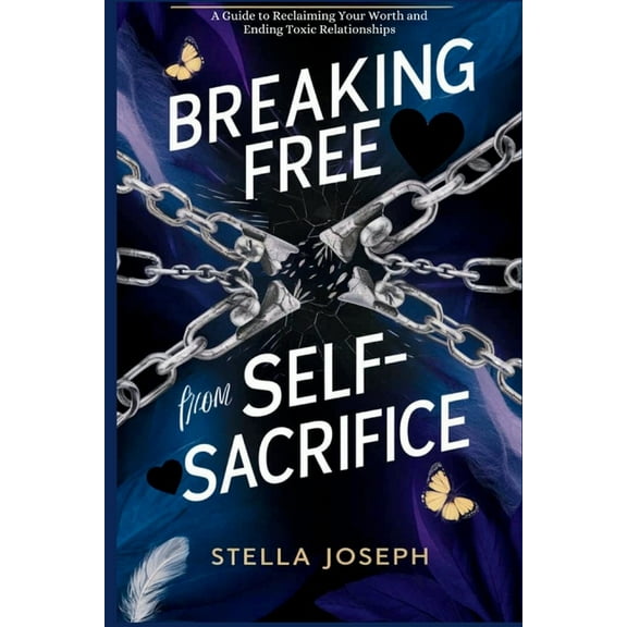 Healthy Relationship, Healthy Lifestyle Breaking Free from Self-Sacrifice: A Guide to Reclaiming Your Worth and Ending Toxic Relationships, (Paperback)