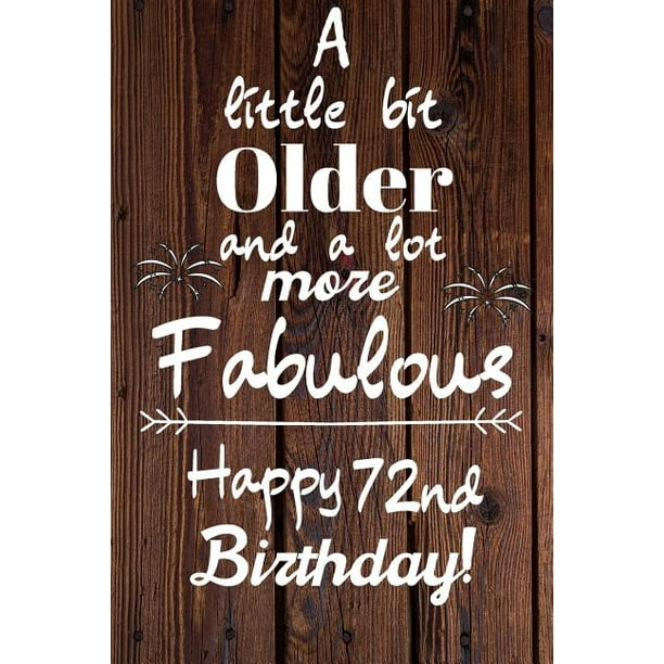 a-little-bit-older-and-a-lot-more-fabulous-happy-72nd-birthday-72-year