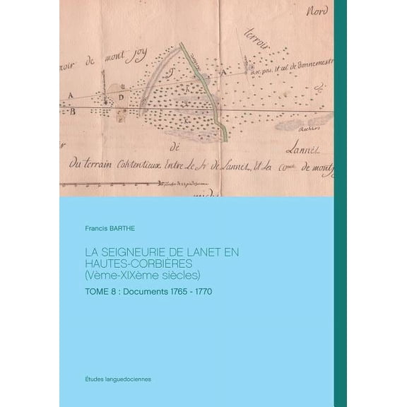 LA SEIGNEURIE DE LANET EN HAUTES-CORBIÈRES (Vème-XIXème siècles) : TOME 8: Documents 1765 - 1770 (Paperback)
