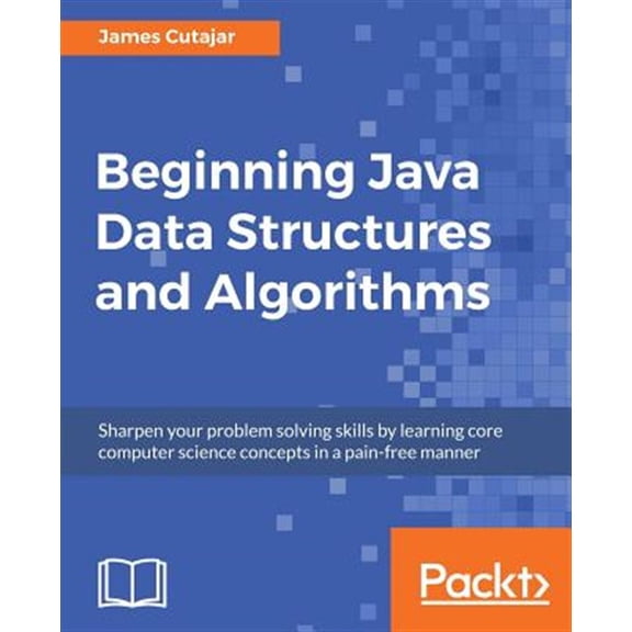 Pre-Owned Beginning Java Data Structures and Algorithms: Sharpen your problem solving skills by learning core computer science concepts in a pain-free manner Paperback