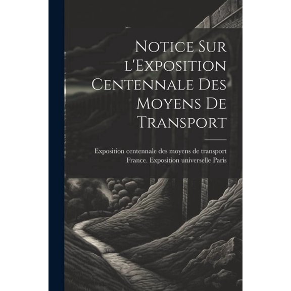Notice sur l'Exposition centennale des moyens de transport (Paperback)