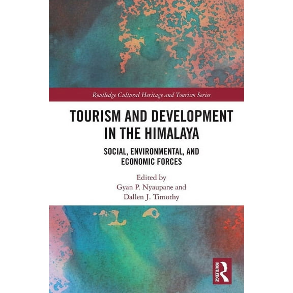 Routledge Cultural Heritage and Tourism Tourism and Development in the Himalaya: Social, Environmental, and Economic Forces, (Paperback)