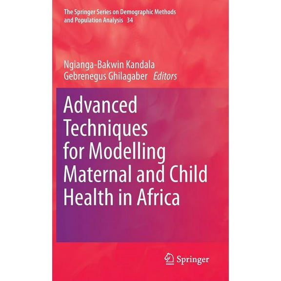 The Springer Demographic Methods and Pop Advanced Techniques for Modelling Maternal and Child Health in Africa, Book 34, (Hardcover)