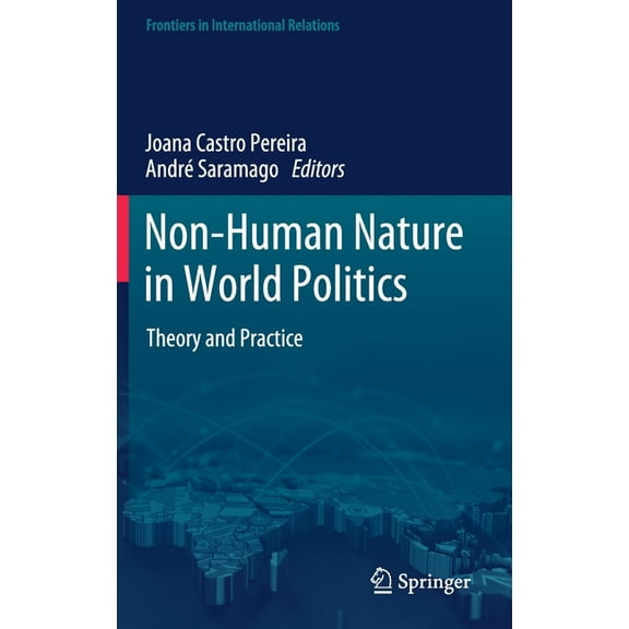 Frontiers in International Relations Non-Human Nature in World Politics: Theory and Practice, (Hardcover)