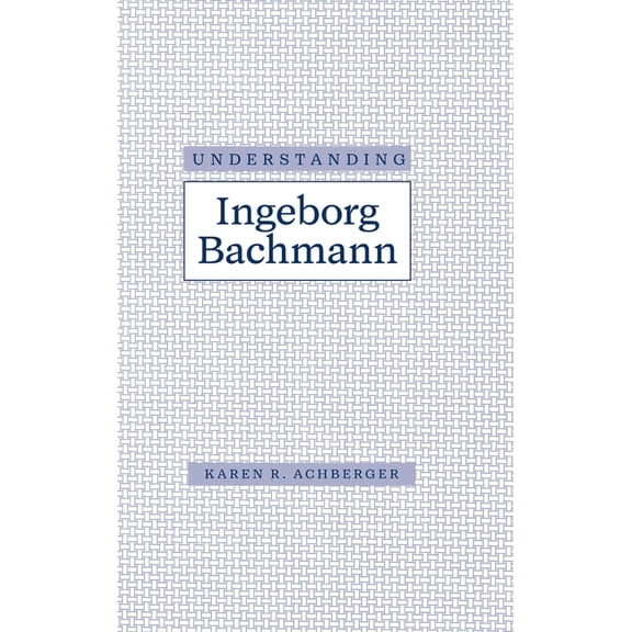 Understanding Modern European and Latin Understanding Ingeborg Bachman, (Hardcover)