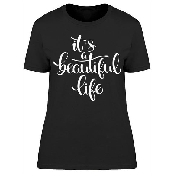 Its A Beautiful Life Font T-Shirt Women -Image by Shutterstock, Female Small