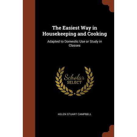 The Easiest Way in Housekeeping and Cooking : Adapted to Domestic Use or Study in