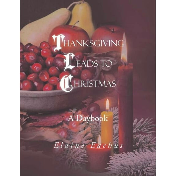 Thanksgiving Leads to Christmas: A Daybook (Paperback)