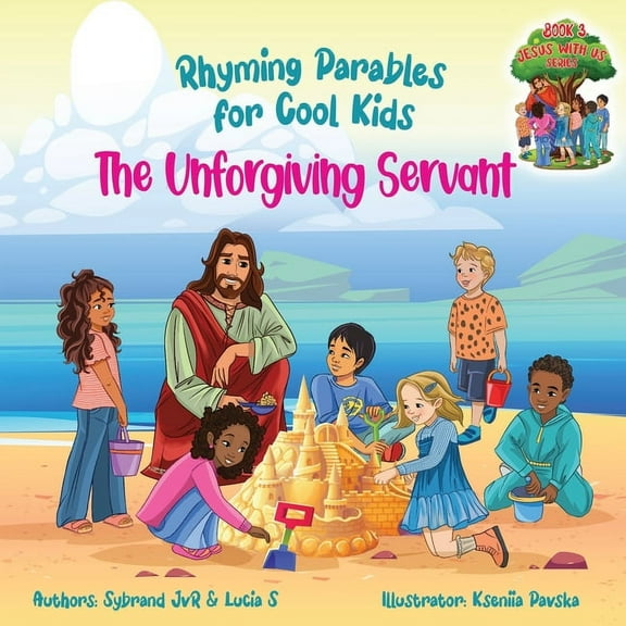 Jesus with Us The Unforgiving Servant (Rhyming Parables For Cool Kids) Book 3 - Forgive and Free Yourself!: Rhyming Parables For Cool , Book 3, (Paperback)