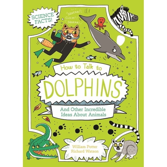 How to Talk to Dolphins and Other Incredible Ideas about Animals, (Paperback)