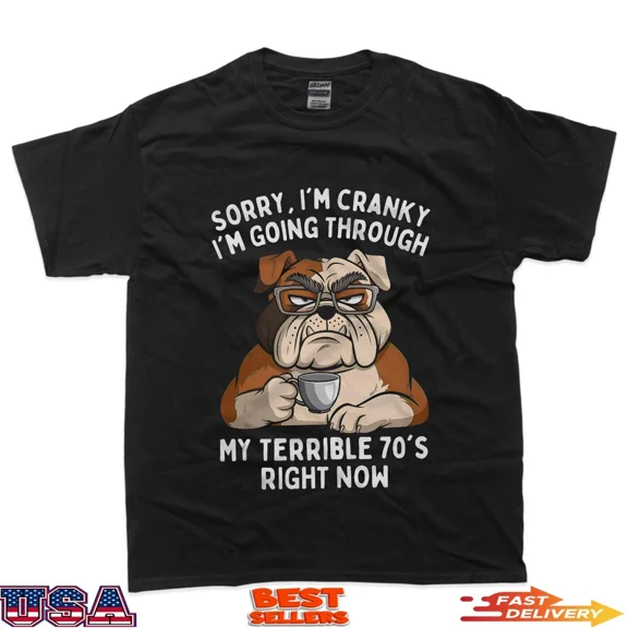 Sorry I'm Cranky I'm Going Through Terrible 70's Funny Dog T-Shirt