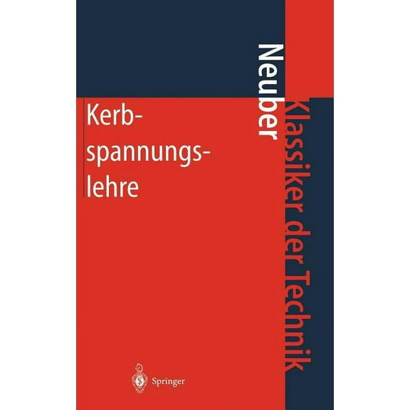 Klassiker Der Technik Kerbspannungslehre: Theorie Der Spannungskonzentration Genaue Berechnung Der Festigkeit, (Hardcover)