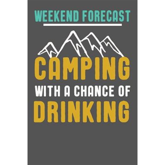 Pre-Owned Weekend Forecast Camping with a Chance of Drinking: Funny Camping Gifts for Women & Men. Camping Themed Novelty Gift Ideas