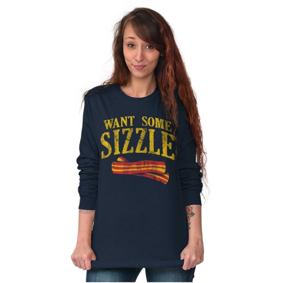 Want Sizzle Bacon Breakfast Foodie Long Sleeve TShirt Men Women Brisco Brands S