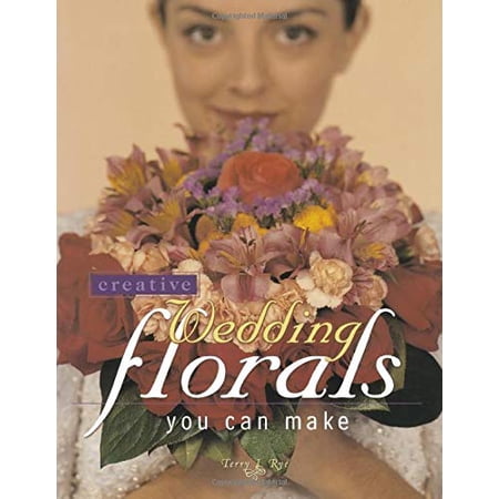 Creative Wedding Florals You Can Make (Paperback) by Terry Rye