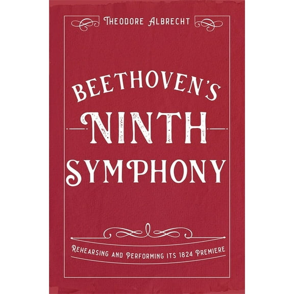 Beethoven's Ninth Symphony: Rehearsing and Performing Its 1824 Premiere, (Hardcover)
