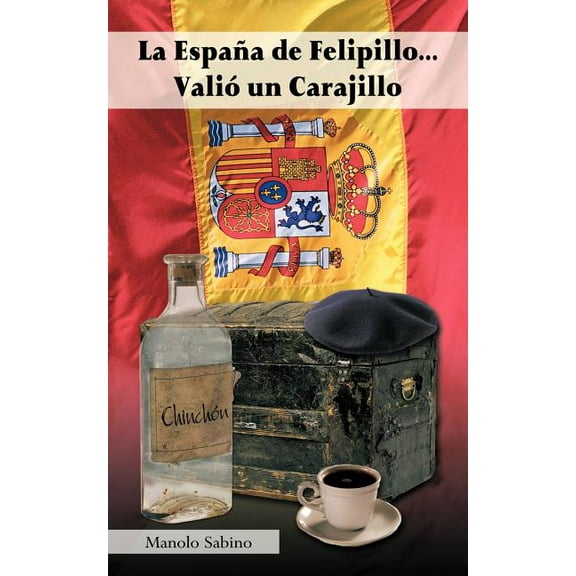La Espana de Felipillo...Valio Un Carajillo, (Paperback)