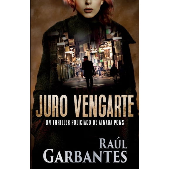 Agente Especial Ainara Pons Juro vengarte: Un thriller policíaco, Book 1, (Paperback)