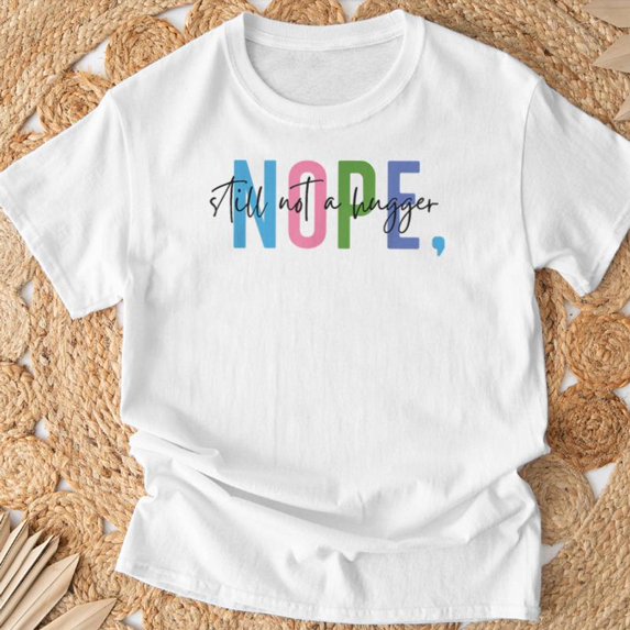 Nope Still Not A Hugger Textual Humor TShirt