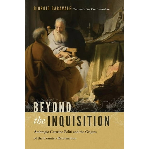 Beyond the Inquisition: Ambrogio Catarino Politi and the Origins of the Counter-Reformation, (Hardcover)